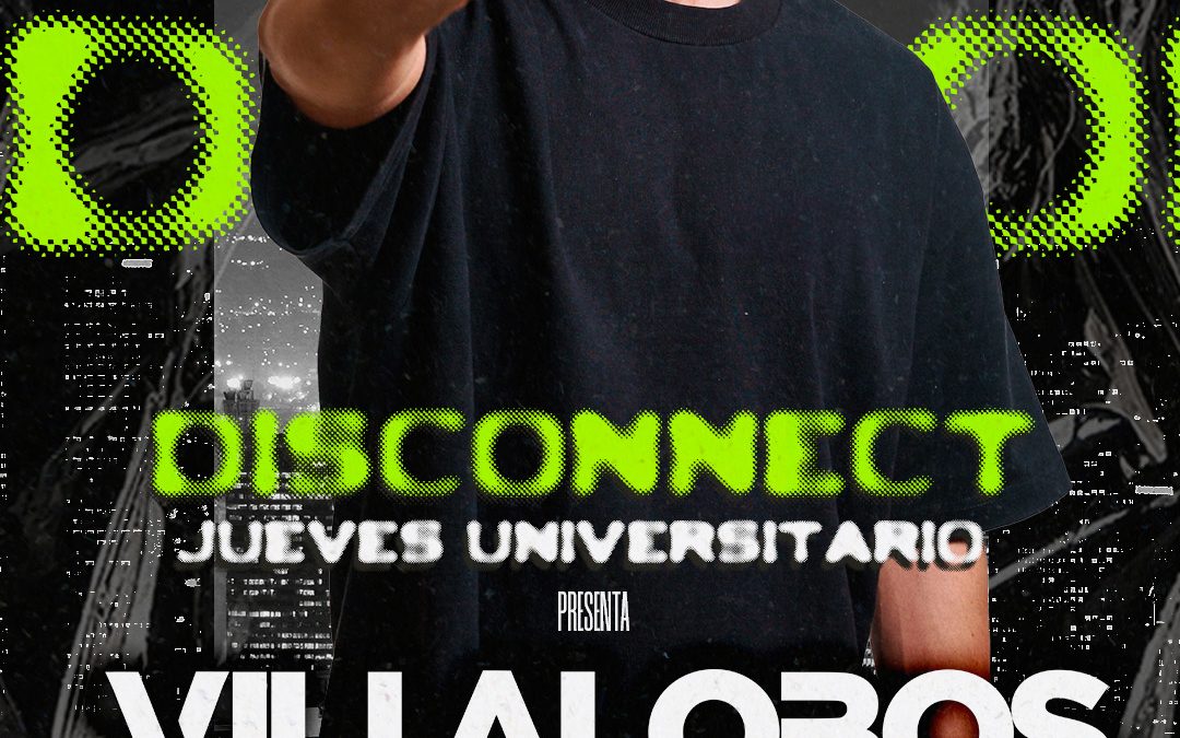 Disconnect Jueves Universitario x Villalobos